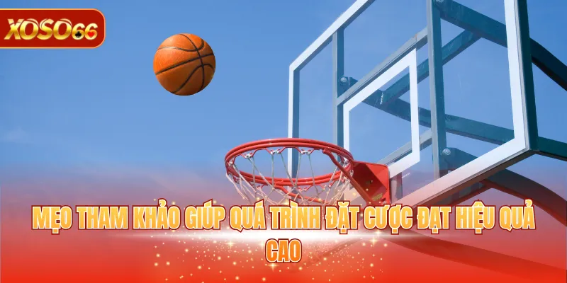 Cá Cược Bóng Rổ - Kinh Nghiệm Hữu Ích Giúp Rinh Thưởng 4 Mẹo tham khảo giúp quá trình đặt cược đạt hiệu quả cao