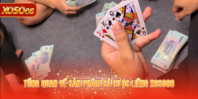 Liêng XOSO66 - Khám Phá Luật Chơi Cùng Mẹo Săn Thưởng Hay 2 Tổng quan về sản phẩm cá cược Liêng XOSO66